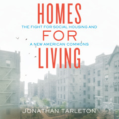 A Selection from "Homes for Living: The Fight for Social Housing and a New American Commons"