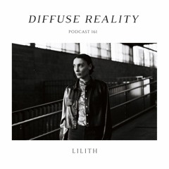 Diffuse Reality Podcast 161 : Lilith.