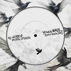 DJ Weirdo & Dr. Phil Omanski - Young Birds (Hard Duck Edit) [Free For All]