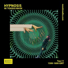 HypnoSis w/ Toxido Mask: 11th August 2020 - Noods Radio