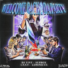 WELCOME BACK 2 DA PARTY (w/ Ninetynine, LOWPOCUS, SUPBOX, TINT)
