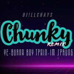 CHUNKY REMIX, YE & IM SPRUNG - iLLCHAYS-EDIT