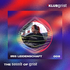 The Sound Of Geist 008 - Iris Leidenschaft