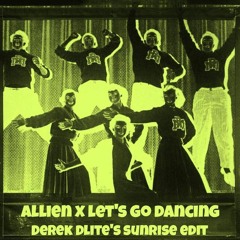 Allien X Let's Go Dancing (Derek Dlite's Sunrise Edit)