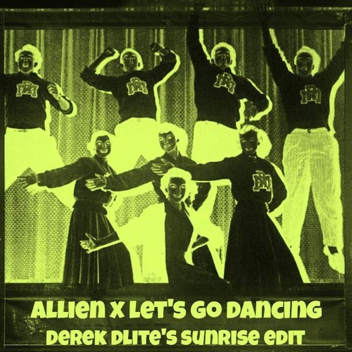 Allien X Let's Go Dancing (Derek Dlite's Sunrise Edit)