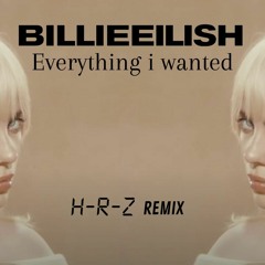 BILLIE EILISH - EVERYTHING I WANTED (H-R-Z REMIX)FREE DOWNLOAD