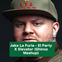 Jake La Furia - El Party X Elevator (Ghinoz Mashup)