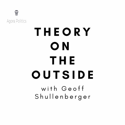 24: Theory on the Outside with Geoff Shullenberger