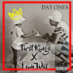 First Kings Ft. I Am Will - Day Ones