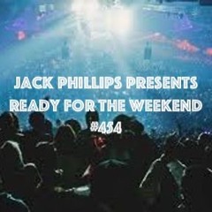 Jack Phillips Presents Ready For The Weekend #454