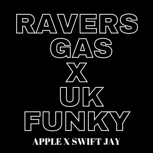 Uk Funky Vs Ravers Gas X Apple x SwiftJay