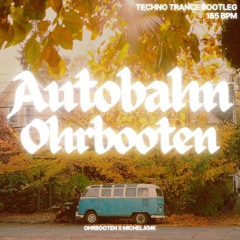 AUTOBAHN - OHRBOOTEN X MICHEL.KMK TECHNO TRANCE BOOTLEG