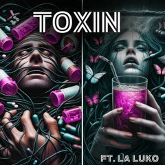 Toxin Ft. LA LUKO