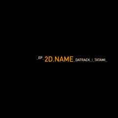 2D.NAME - DATRACK | TATAMI [Bandcamp only]