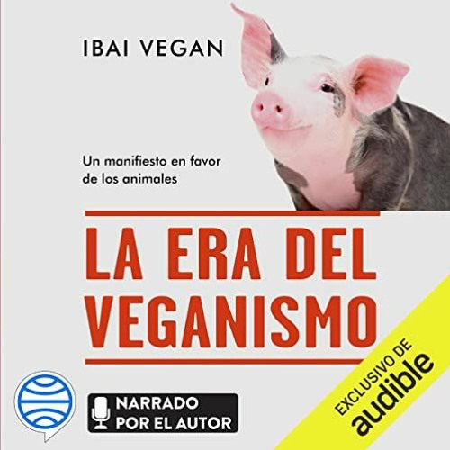 [READ] EPUB 🖊️ La era del veganismo: Un manifiesto en favor de los animales by  Ibai