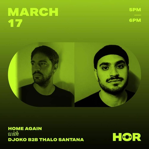 Home Again x HÖR with DJOKO B2B Thalo Santana