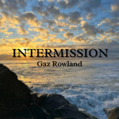 Intermission 001 with Gaz Rowland