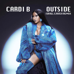Cardi B- Outside (Israel Carter Extended Remix)
