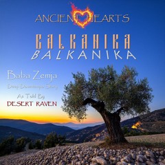 ANCIENT HEARTS - Ep.2 - BALKANIKA - Baba Zemja -  Deep Downtempo Story By Desert Raven