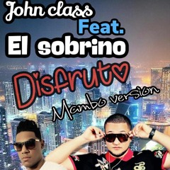 DISFRUTO(MAMBO VERSION)JOHN CLASS FT EL SOBRINO