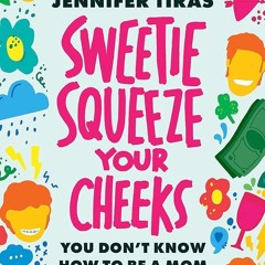 ⚡Read🔥Book Sweetie...Squeeze Your Cheeks!: You Dont Know How to Be a Mom (And Thats OK, Neithe