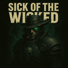 SICK OF THE WICKED