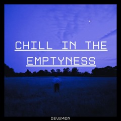 Chill in the Emptyness