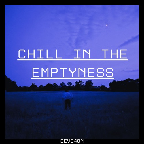 Chill in the Emptyness