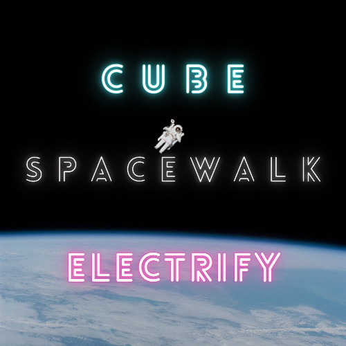 キューブ & Electrify - Spacewalk