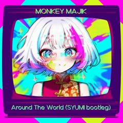 MONKEY MAJIK - Around The World(SYUMI Bootleg)