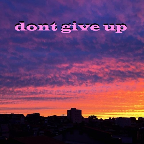 Dont give up of your battle