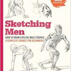 [ACCESS] KINDLE 📒 Sketching Men: How to Draw Lifelike Male Figures, A Complete Cours