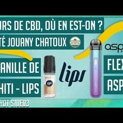 Jouany Chatoux, quel futur pour le CBD ? Vanille Tahiti Lips & Flexus Q Aspire - Oneshot S10e03