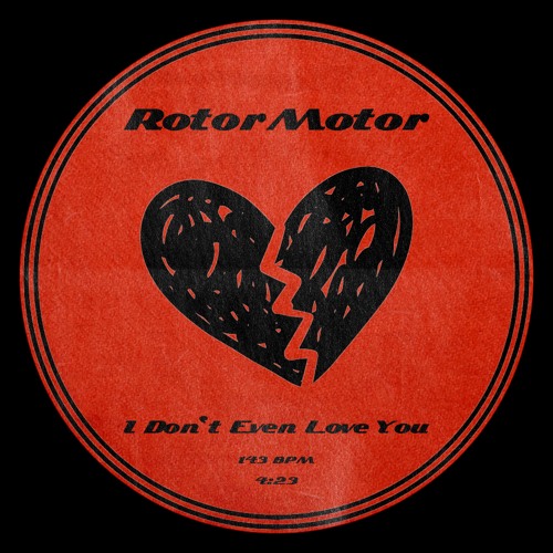 RotorMotor - I Don't Even Love You