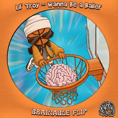 Lil' Troy - Wanna Be a Baller (Brainable Flip) (Free Download)