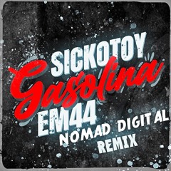 SICKOTOY x EM44 - Gasolina | Nomad Digital Remix [FREE DOWNLOAD]