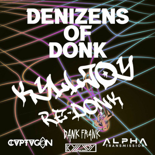 CVPTVGON X DANK FRANK X ALPHA TRANSMISSION - Denizins Of Donk (KYLLJOY RE-DONK)