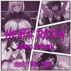 KERU - HENTAI RIDDIM (ZERO SHIT REMIX)