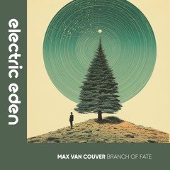 Max Van Couver - Branch of Fate [Electric Eden Records]