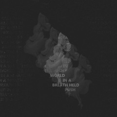 World in a Breath Held Push