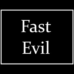 Fast Evil