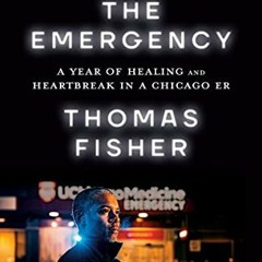 [FREE] EBOOK √ The Emergency: A Year of Healing and Heartbreak in a Chicago ER by  Th