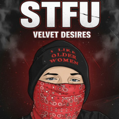 STFU by Velvet desires