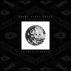 Shiny Disco Balls - Who Da Funk (SKINSHIP REMIX)