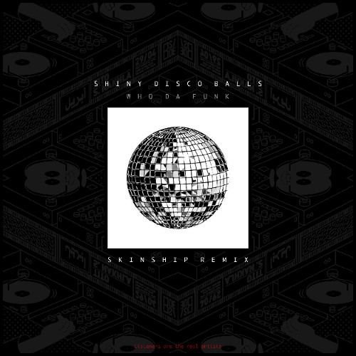Stream Shiny Disco Balls - Who Da Funk (SKINSHIP REMIX) by