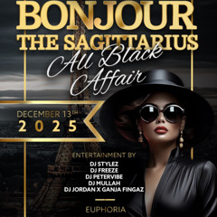 BONJOUR SAGITTARIUS ALL BLACK  DJ STYLEZ BDAY DJ MULLAH X DJ JORDAN N GANJAFINGAZ X DJ FREEZE X DJ PETERVIBE