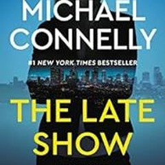 ACCESS EBOOK 📒 The Late Show (Renee Ballard Book 1) by Michael Connelly EPUB KINDLE