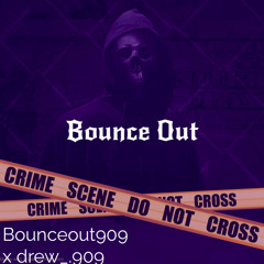 Bounce Out - Drew_.909 x BounceOut909