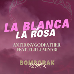 Anthony Godfather Ft. Elilluminari - La Blanca y La Rosa (Bomborak Remix)