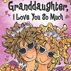 [DOWNLOAD] PDF Granddaughter, I Love You So Much by Suzy Toronto, A Sweet and Heartfelt Gift Book f